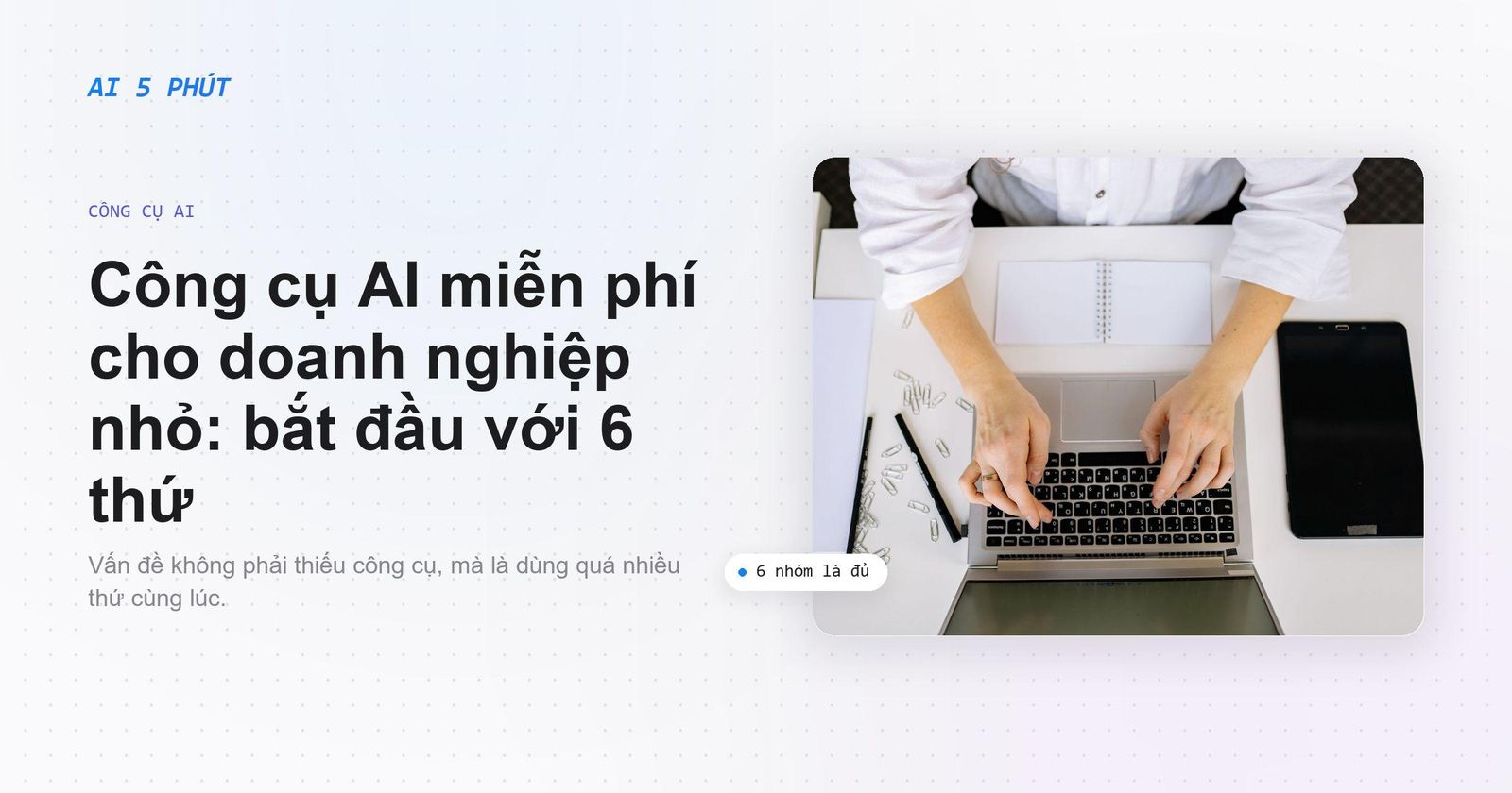 Công cụ AI miễn phí cho doanh nghiệp nhỏ: bắt đầu với 6 thứ